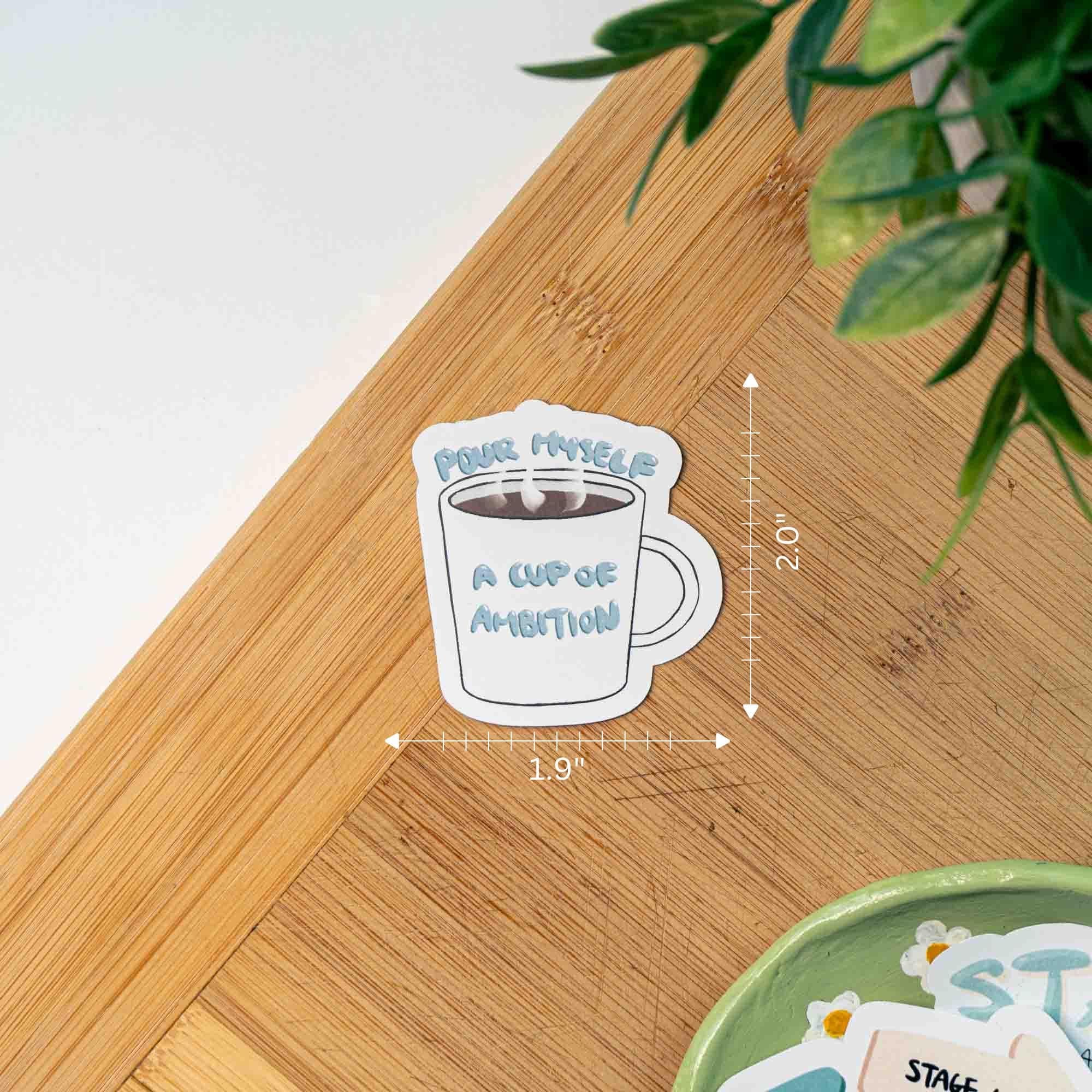 Pour Myself a Cup of Ambition Sticker thumbnail 4
